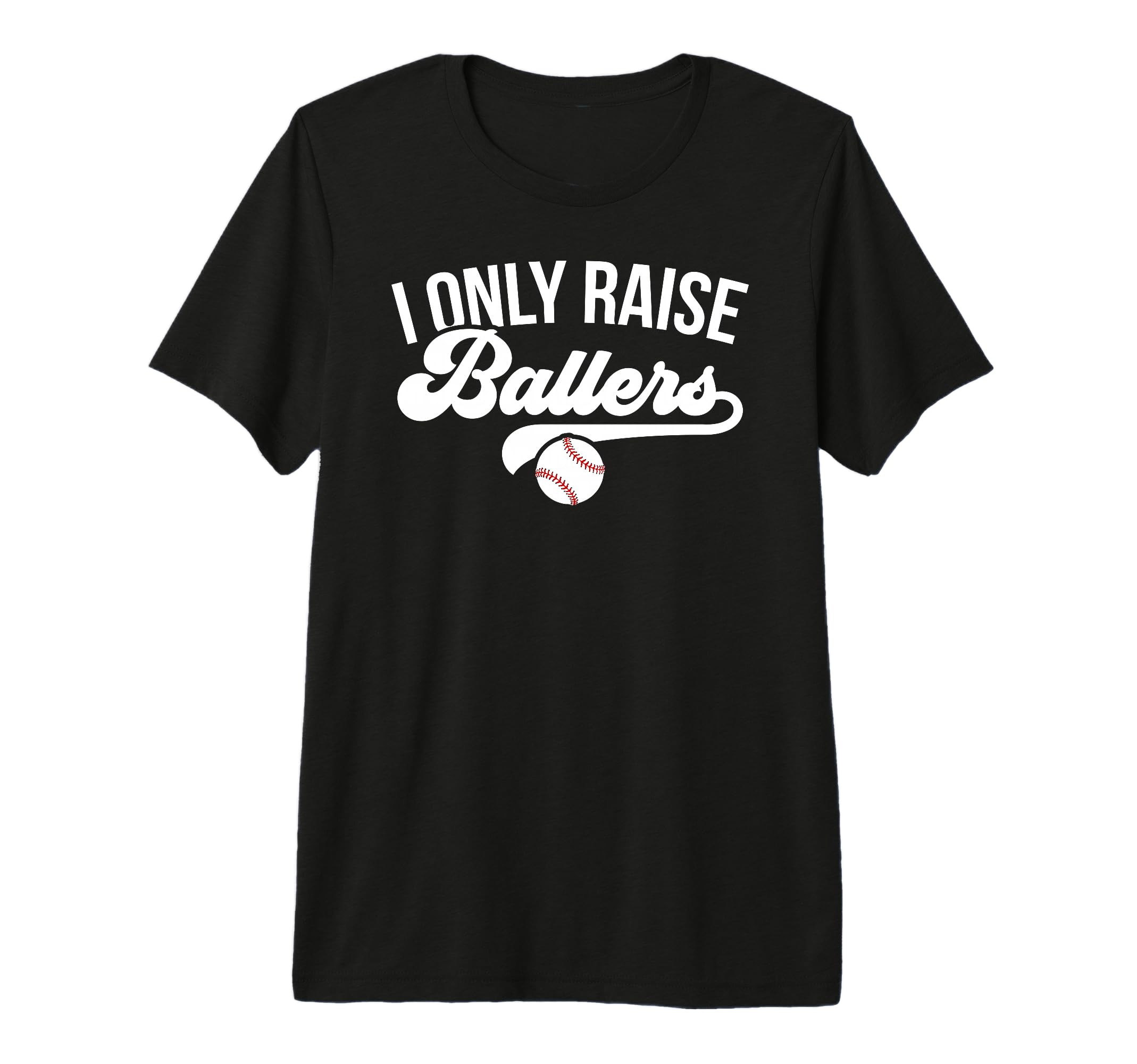I Only Raise Ballers Baseball Mom T-Shirt - Minimalist Print for Adults - T-Shirt, Sweatshirt, Hoodie