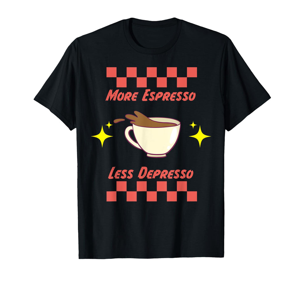 More Espresso Less Depresso Coffee T-Shirt - Aesthetic Graphic Men Women - T-Shirt, Sweatshirt, Hoodie