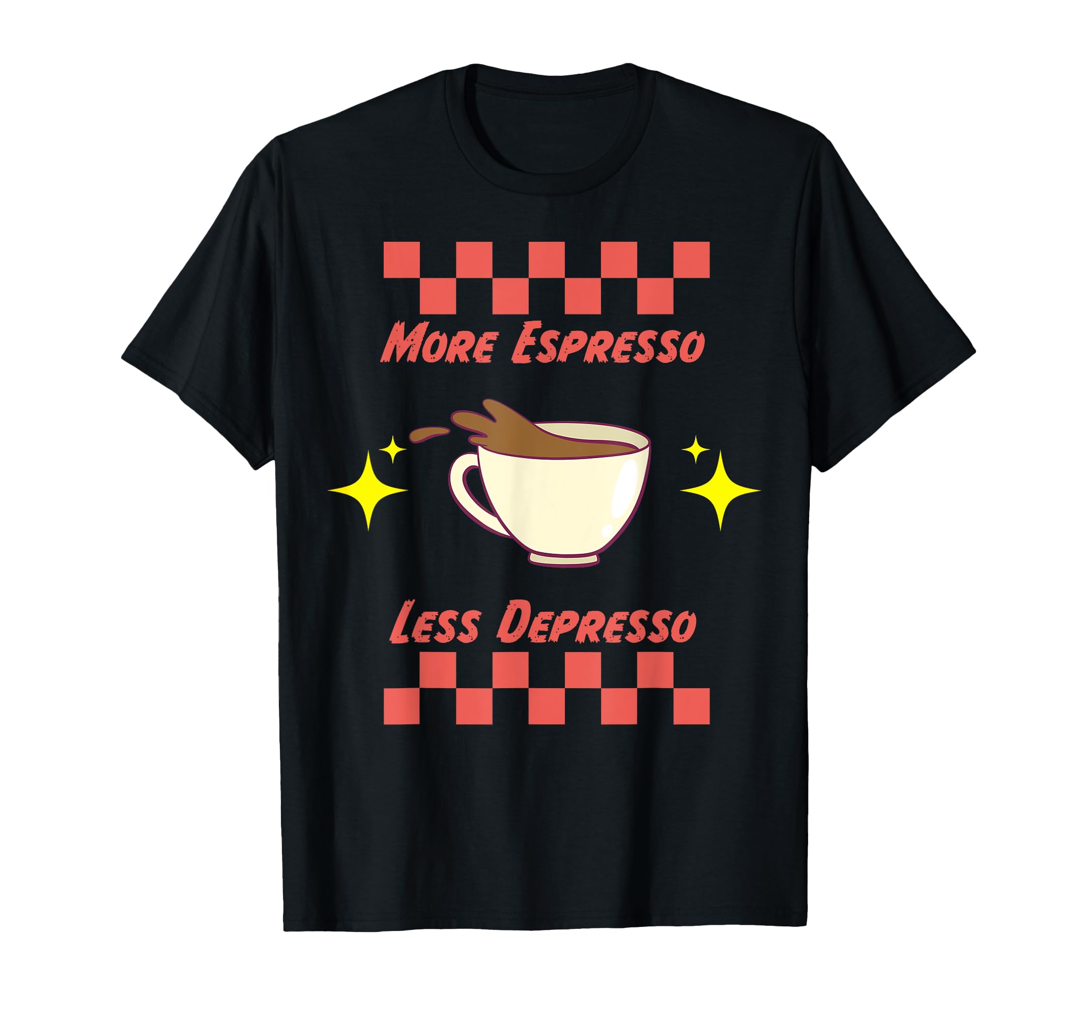 More Espresso Less Depresso Coffee T-Shirt - Aesthetic Graphic Men Women - T-Shirt, Sweatshirt, Hoodie