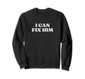 I Can Fix Him Y2K Aesthetic Sweatshirt - Trendy Graphic Men Women - T-Shirt, Sweatshirt, Hoodie
