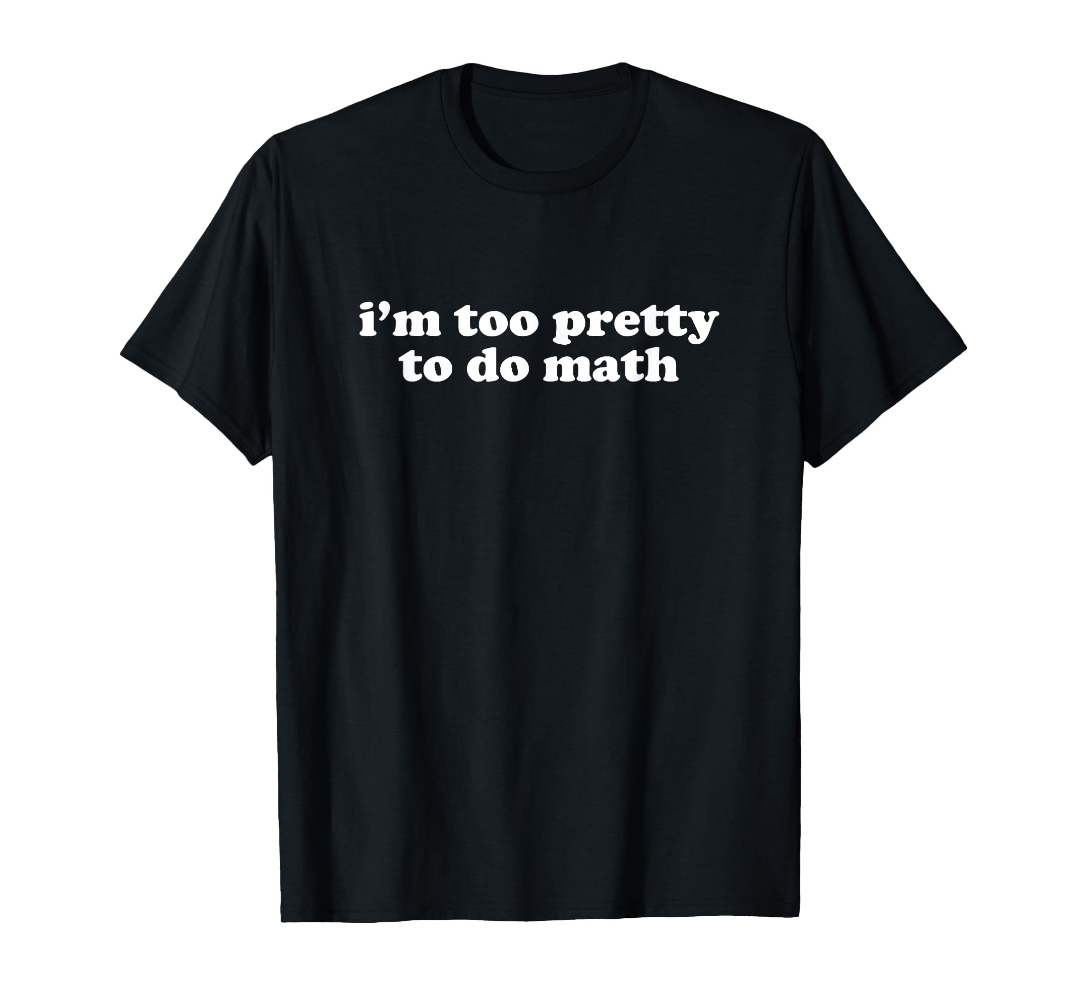Im Too Pretty To Do Math Y2K T-Shirt - Fun Novelty Design for Adults - T-Shirt, Sweatshirt, Hoodie