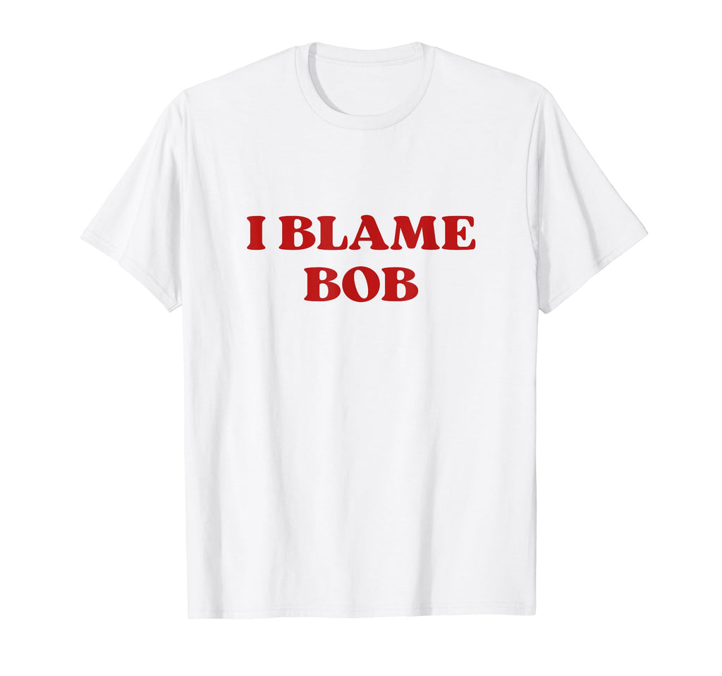I Blame Bob Y2K Aesthetic T-Shirt - Aesthetic Graphic Men Women - T-Shirt, Sweatshirt, Hoodie