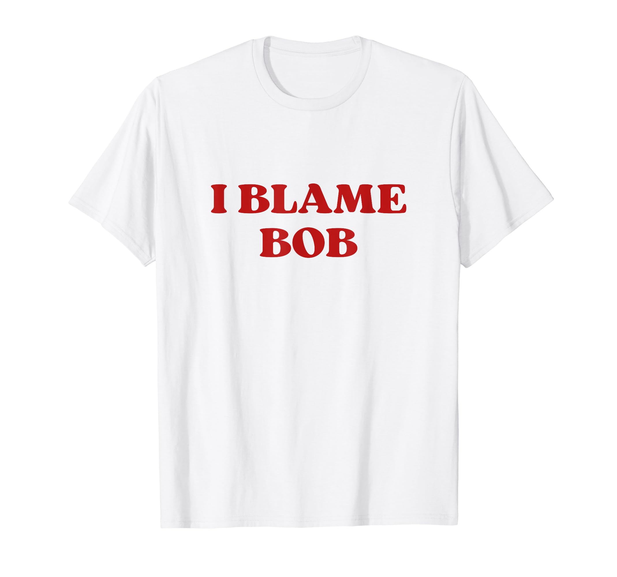 I Blame Bob Y2K Aesthetic T-Shirt - Aesthetic Graphic Men Women - T-Shirt, Sweatshirt, Hoodie