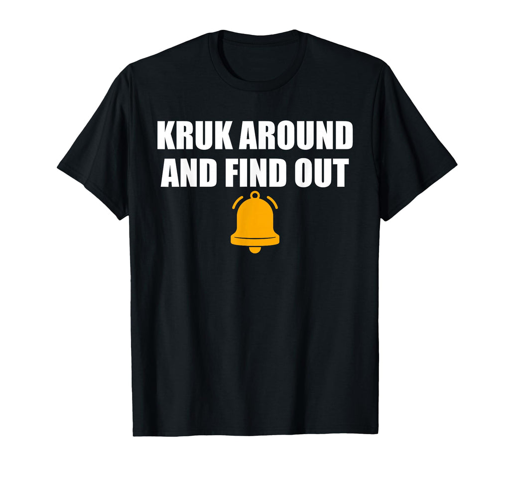 Kruk Around And Find Out Baseball Fan T-Shirt - Fun Novelty Design Unisex - T-Shirt, Sweatshirt, Hoodie
