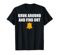 Kruk Around And Find Out Baseball Fan T-Shirt - Fun Novelty Design Unisex - T-Shirt, Sweatshirt, Hoodie