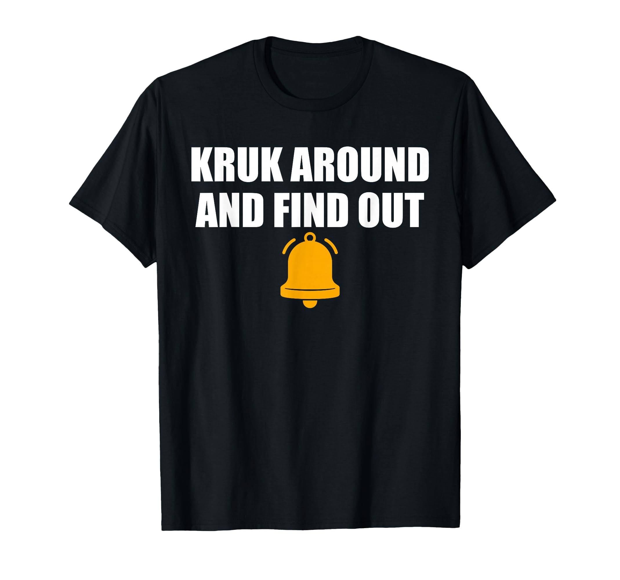 Kruk Around And Find Out Baseball Fan T-Shirt - Fun Novelty Design Unisex - T-Shirt, Sweatshirt, Hoodie