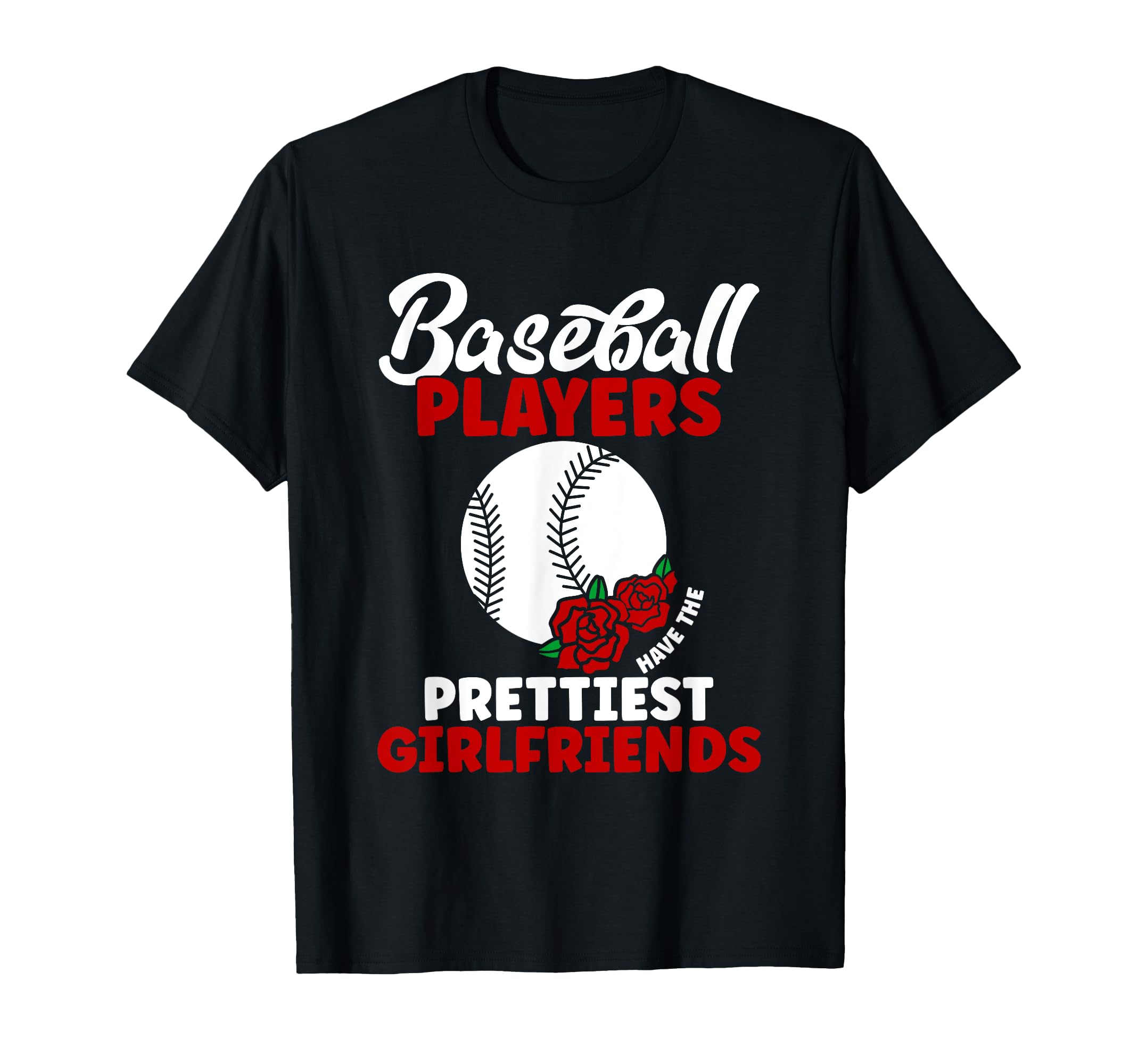 Baseball Players Have Prettiest T-Shirt - Casual Everyday Wear Men Women - T-Shirt, Sweatshirt, Hoodie