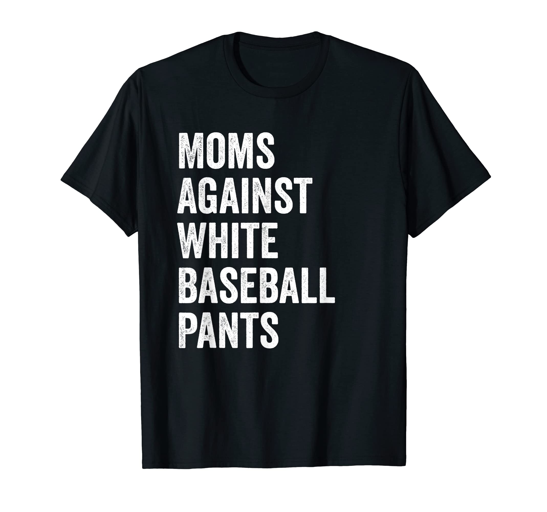 Moms Against White Baseball Pants T-Shirt - Streetwear Style Unisex - T-Shirt, Sweatshirt, Hoodie