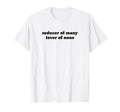 Seducer Many Lover None Y2K Aesthetic T-Shirt - Custom Art Print Men Women - T-Shirt, Sweatshirt, Hoodie