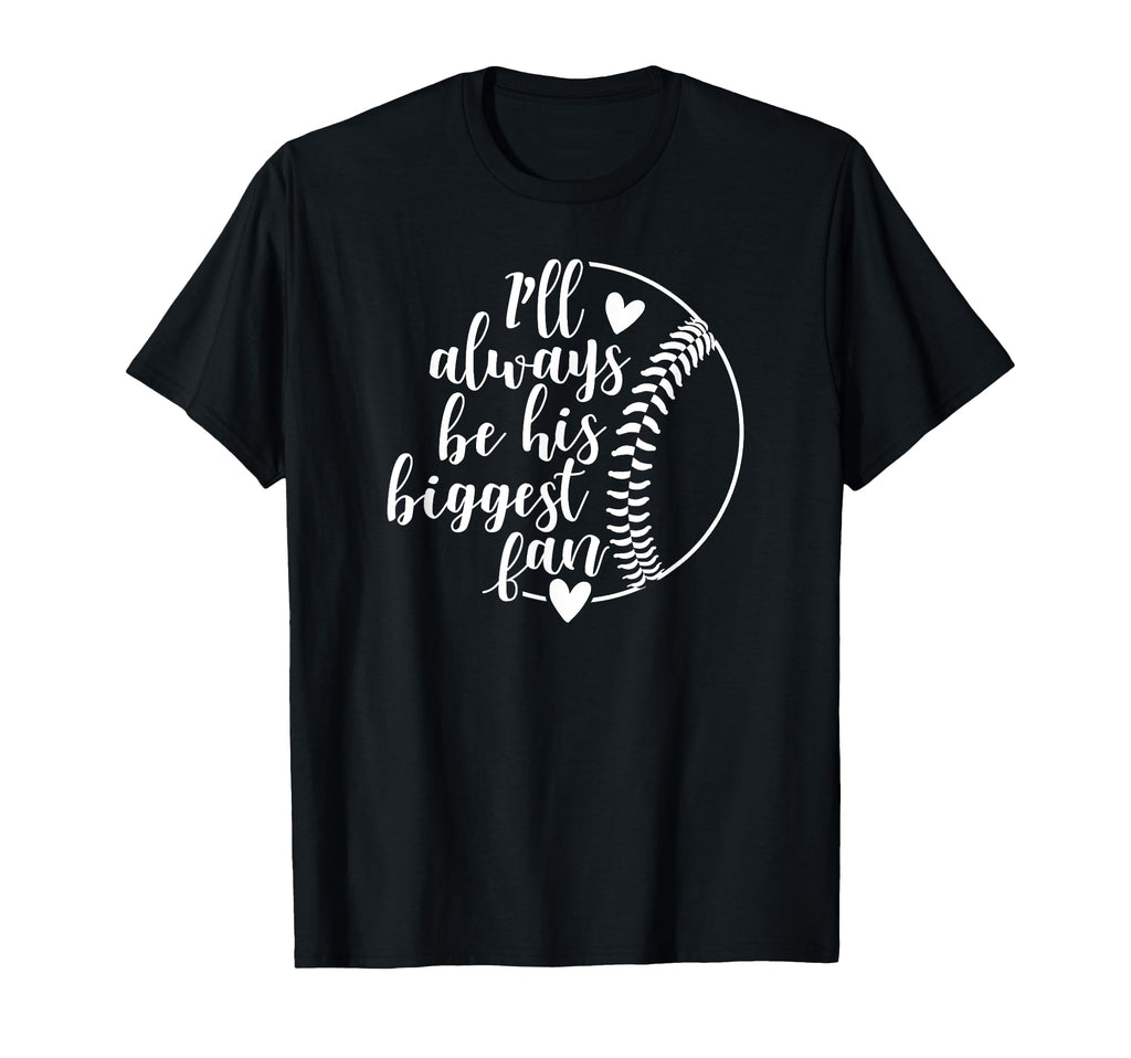 Ill Always Be His Biggest Fan Baseball T-Shirt - Novelty Apparel Unisex - T-Shirt, Sweatshirt, Hoodie