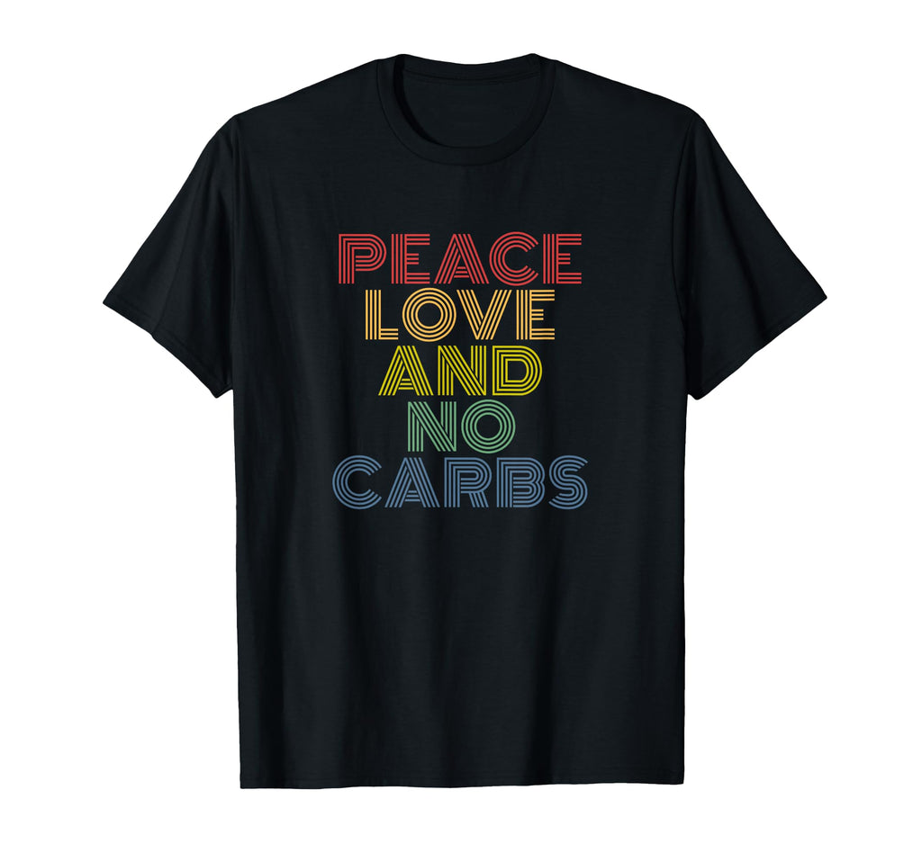 Peace Love And No Carbs T-Shirt - Trendy Graphic Unisex - T-Shirt, Sweatshirt, Hoodie