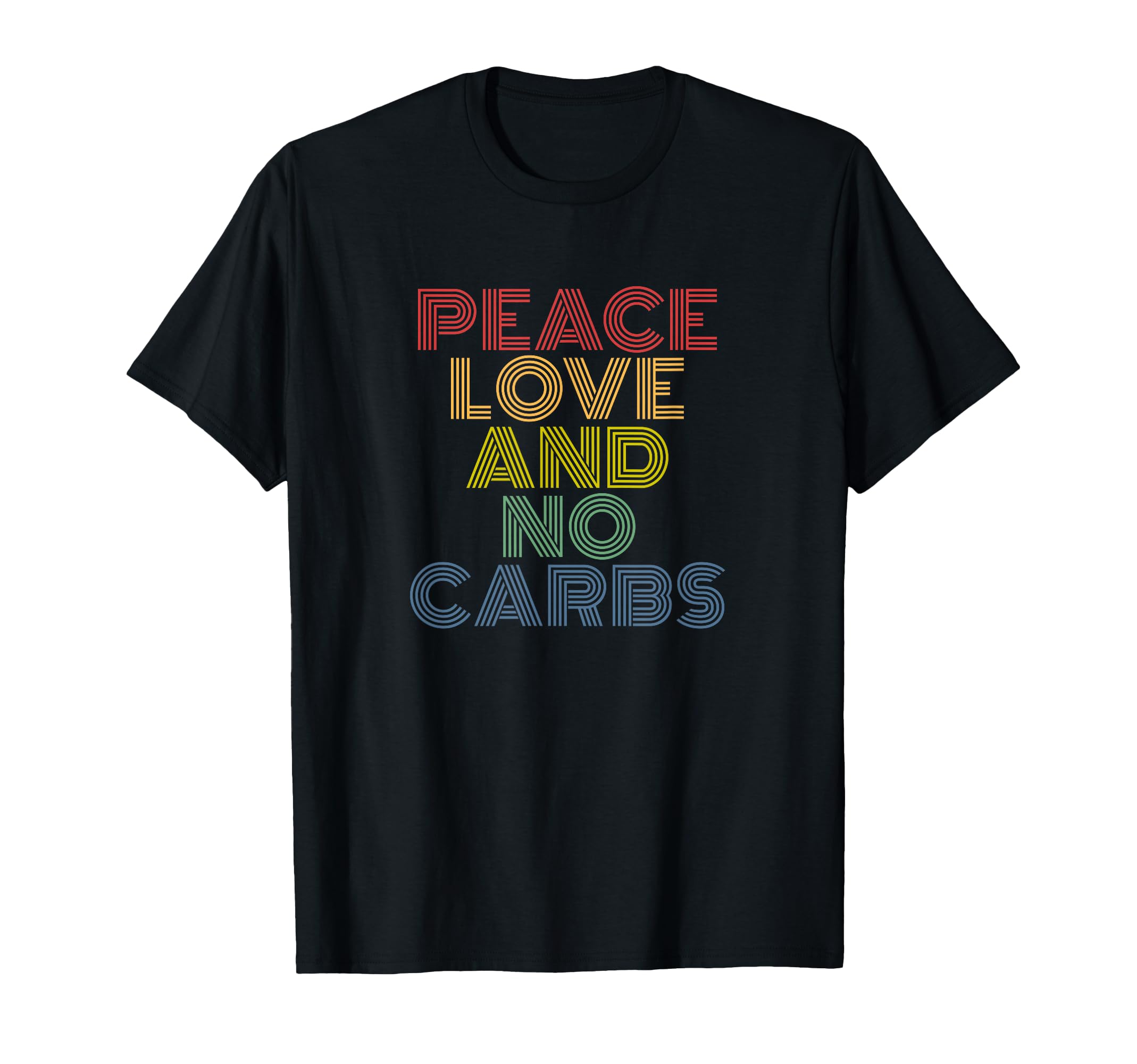 Peace Love And No Carbs T-Shirt - Trendy Graphic Unisex - T-Shirt, Sweatshirt, Hoodie