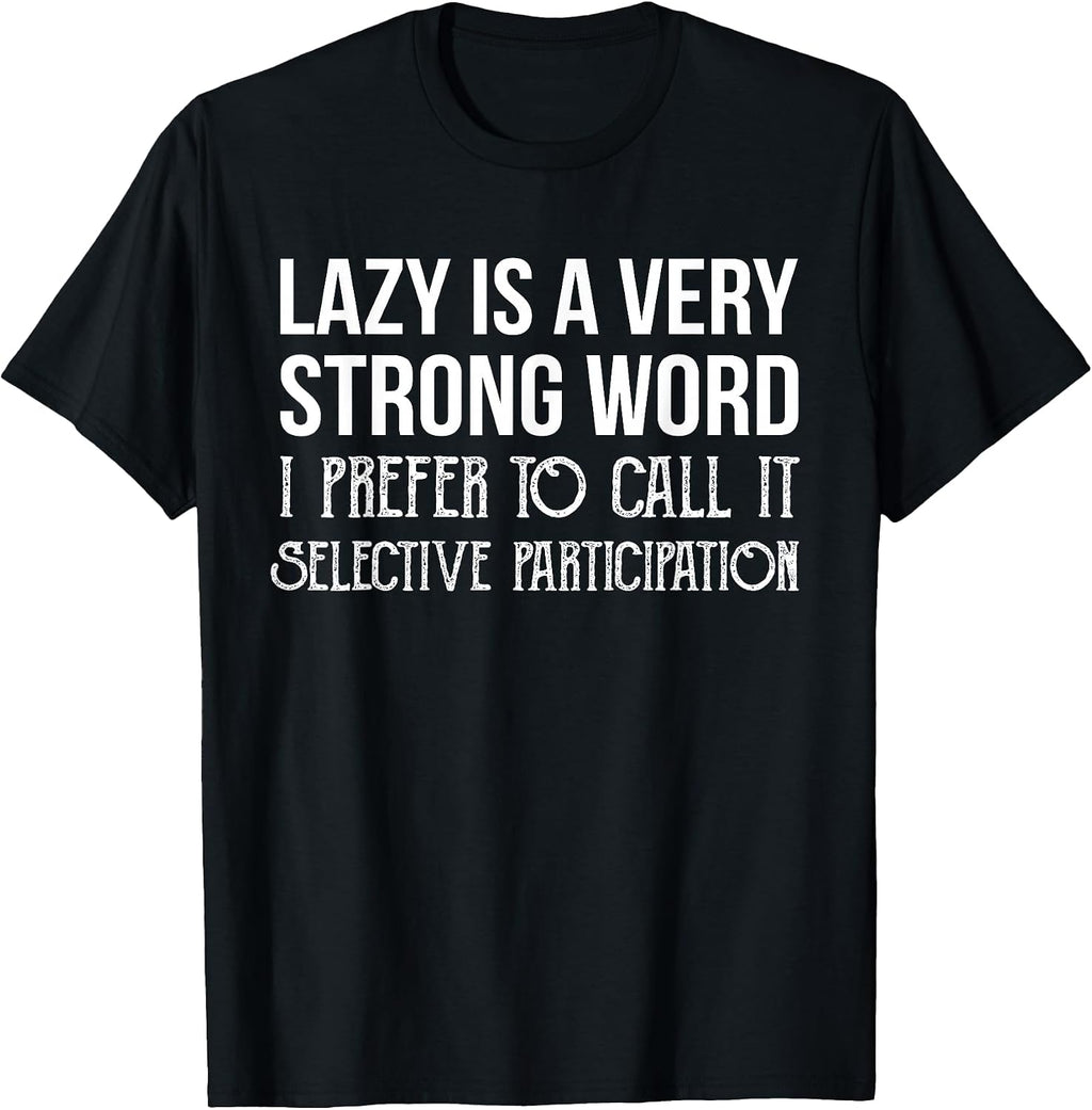 Lazy is a Very Strong Word Selective Participation - Adult & Kids T-Shirts, Sweatshirts & Hoodies apparel design preview 1
