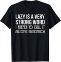 Lazy is a Very Strong Word Selective Participation - Adult & Kids T-Shirts, Sweatshirts & Hoodies apparel design preview 1