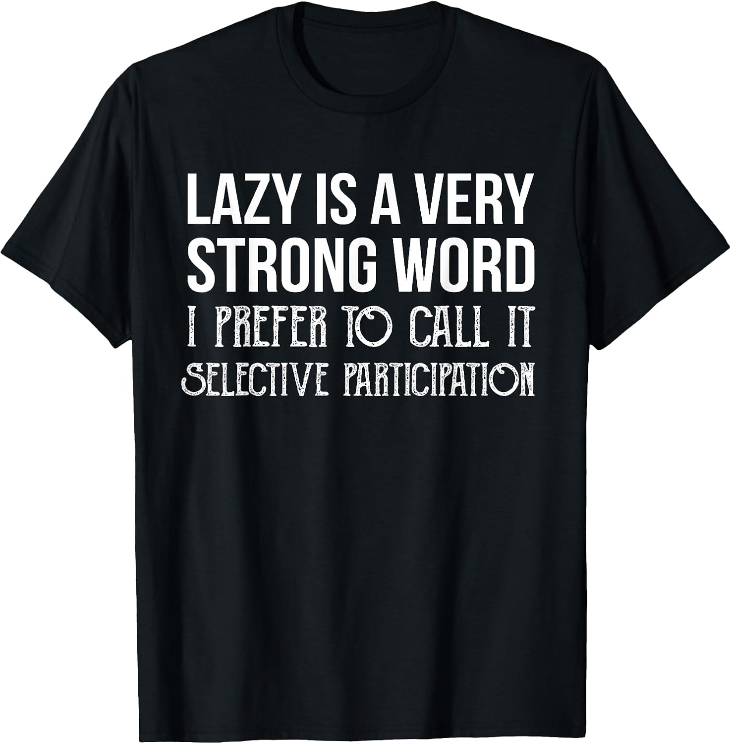 Lazy is a Very Strong Word Selective Participation - Adult & Kids T-Shirts, Sweatshirts & Hoodies apparel design preview 1