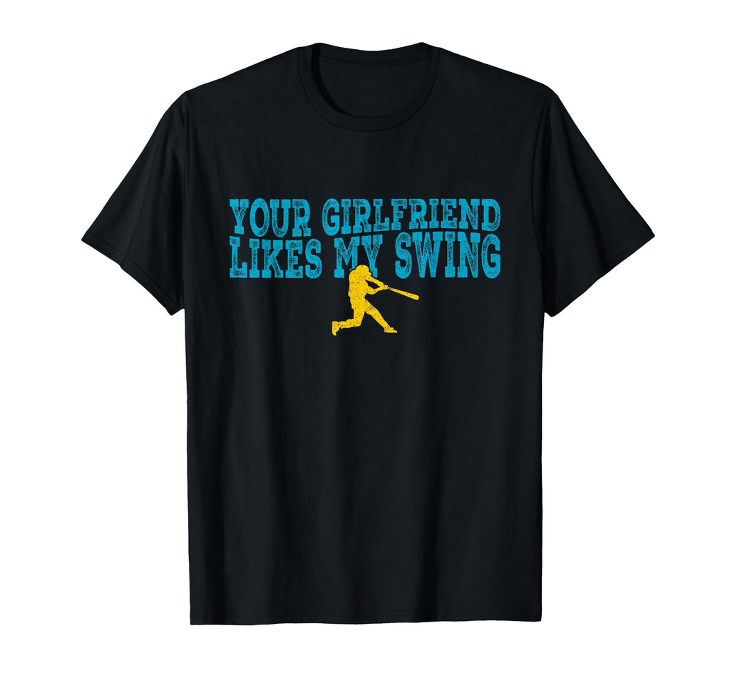 Your Girlfriend Likes My Swing Funny T-Shirt - Casual Everyday Wear Unisex - T-Shirt, Sweatshirt, Hoodie