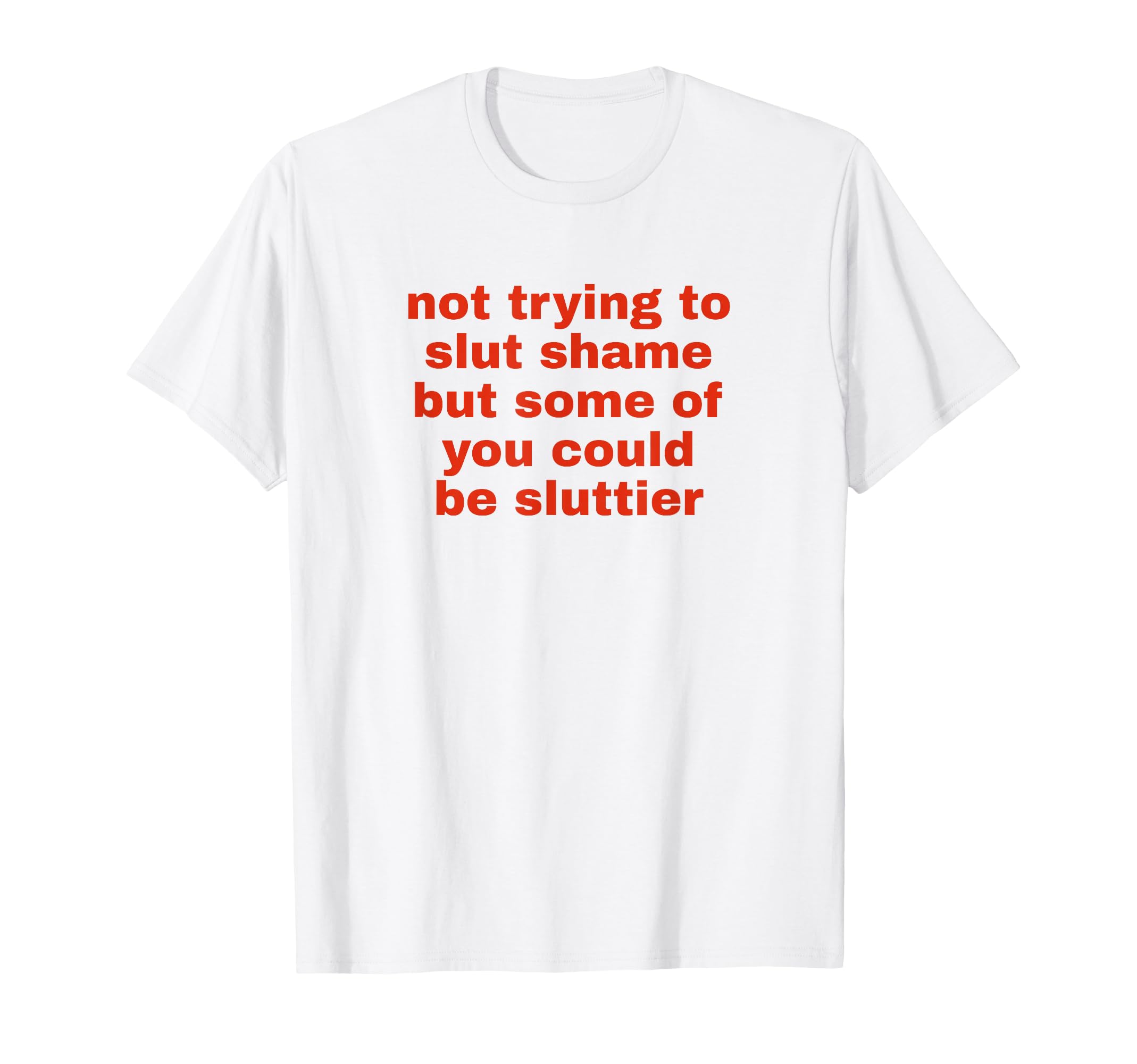 Not Trying To Slut Shame Could Be T-Shirt - Custom Art Print for Adults - T-Shirt, Sweatshirt, Hoodie