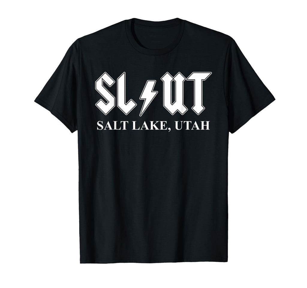 Slut Salt Lake Utah Funny Bold T-Shirt - Casual Everyday Wear Men Women - T-Shirt, Sweatshirt, Hoodie