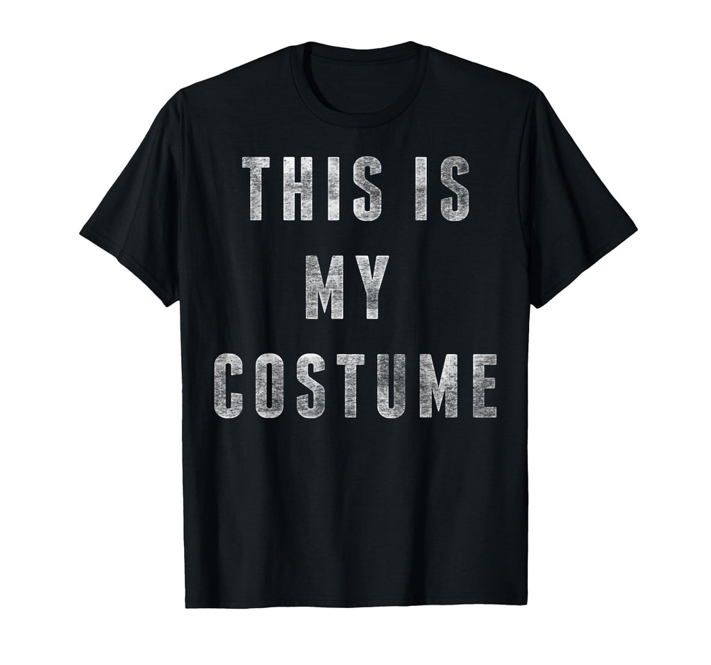 Halloween This Is My Costume T-Shirt - Fun Novelty Design Unisex - T-Shirt, Sweatshirt, Hoodie