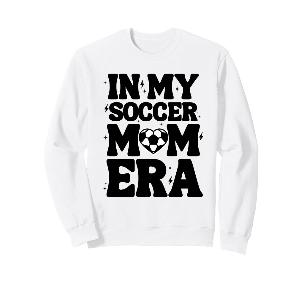 My Soccer Mom Era Soccer Mama Sweatshirt - Fun Novelty Design Unisex - T-Shirt, Sweatshirt, Hoodie