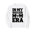 My Soccer Mom Era Soccer Mama Sweatshirt - Fun Novelty Design Unisex - T-Shirt, Sweatshirt, Hoodie
