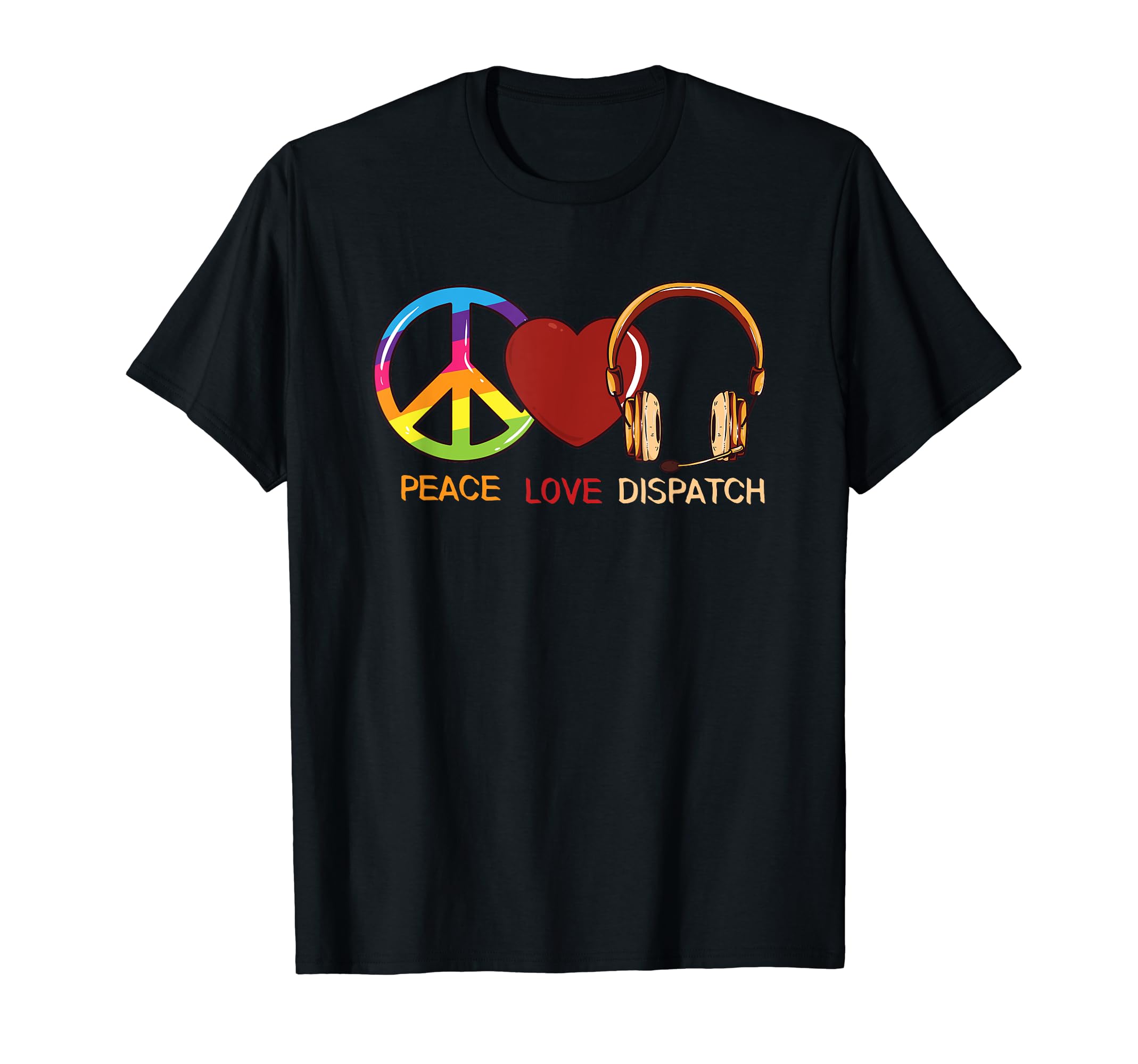 911 Dispatcher Peace Love Dispatch T-Shirt - Novelty Apparel for Adults - T-Shirt, Sweatshirt, Hoodie