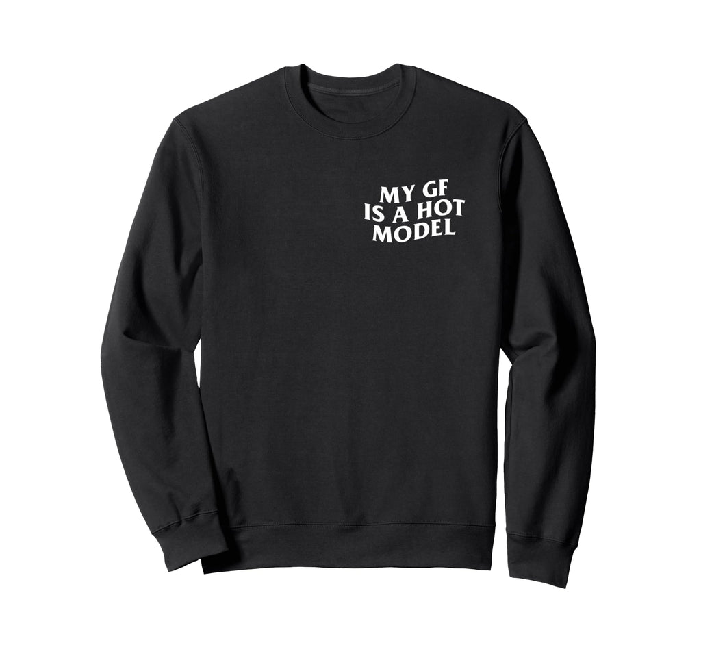My Gf Is Hotter Than You Funny Sweatshirt - Fun Novelty Design Unisex - T-Shirt, Sweatshirt, Hoodie