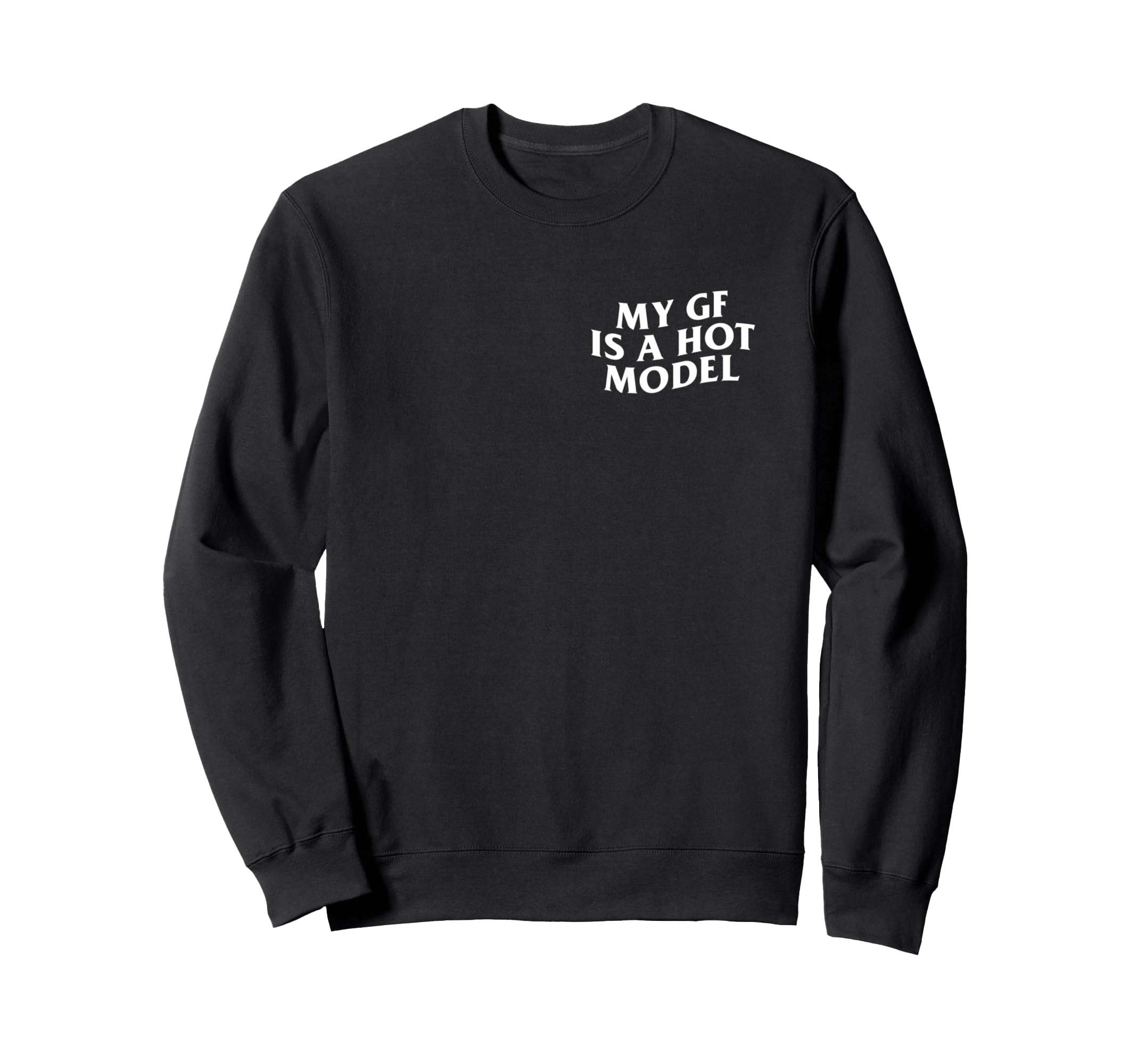 My Gf Is Hotter Than You Funny Sweatshirt - Fun Novelty Design Unisex - T-Shirt, Sweatshirt, Hoodie
