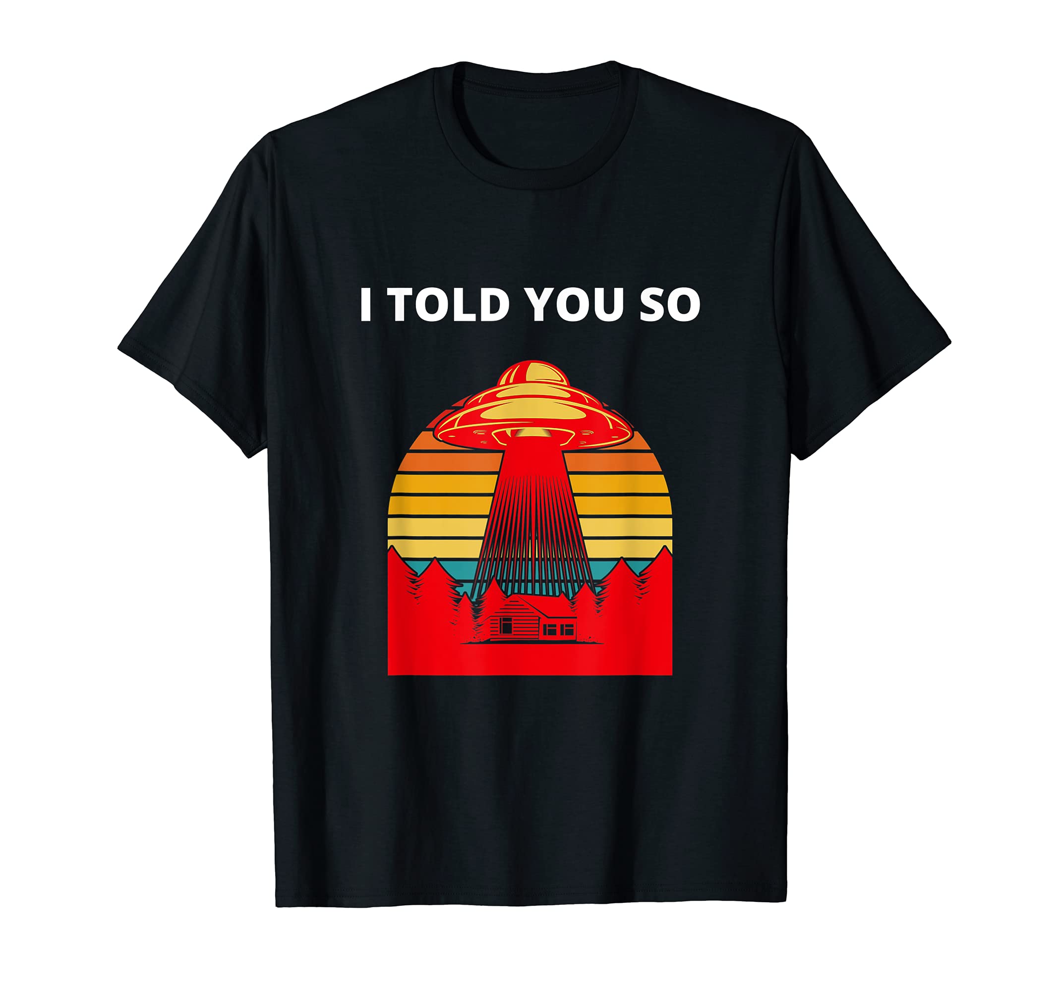 Ufo I Told You So Aliens Sunset T-Shirt - Fun Novelty Design for Adults - T-Shirt, Sweatshirt, Hoodie