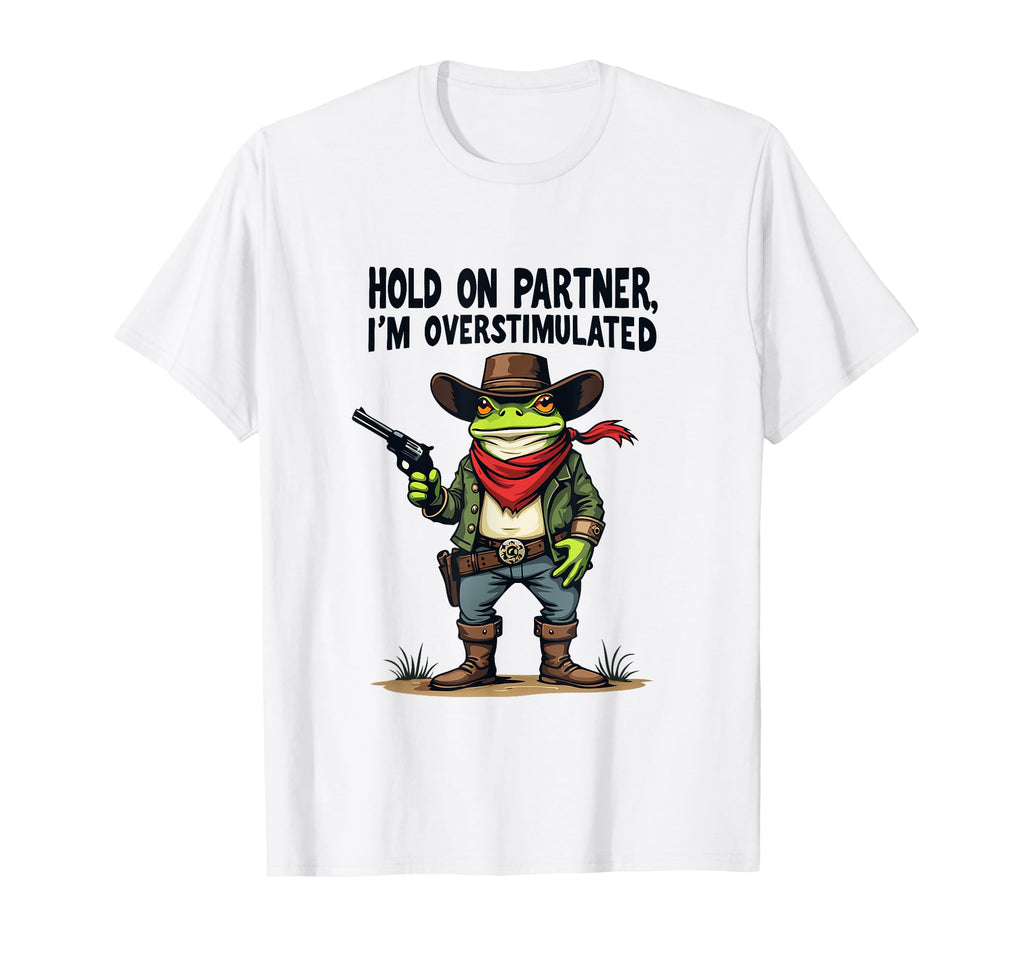 Hold Partner Im Overstimulated Cowboy T-Shirt - Custom Art Print Men Women - T-Shirt, Sweatshirt, Hoodie