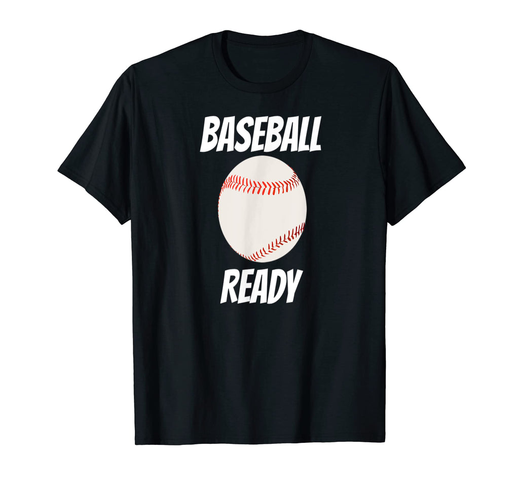 Baseball Ready T-Shirt - Novelty Apparel Unisex - T-Shirt, Sweatshirt, Hoodie