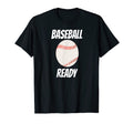 Baseball Ready T-Shirt - Novelty Apparel Unisex - T-Shirt, Sweatshirt, Hoodie