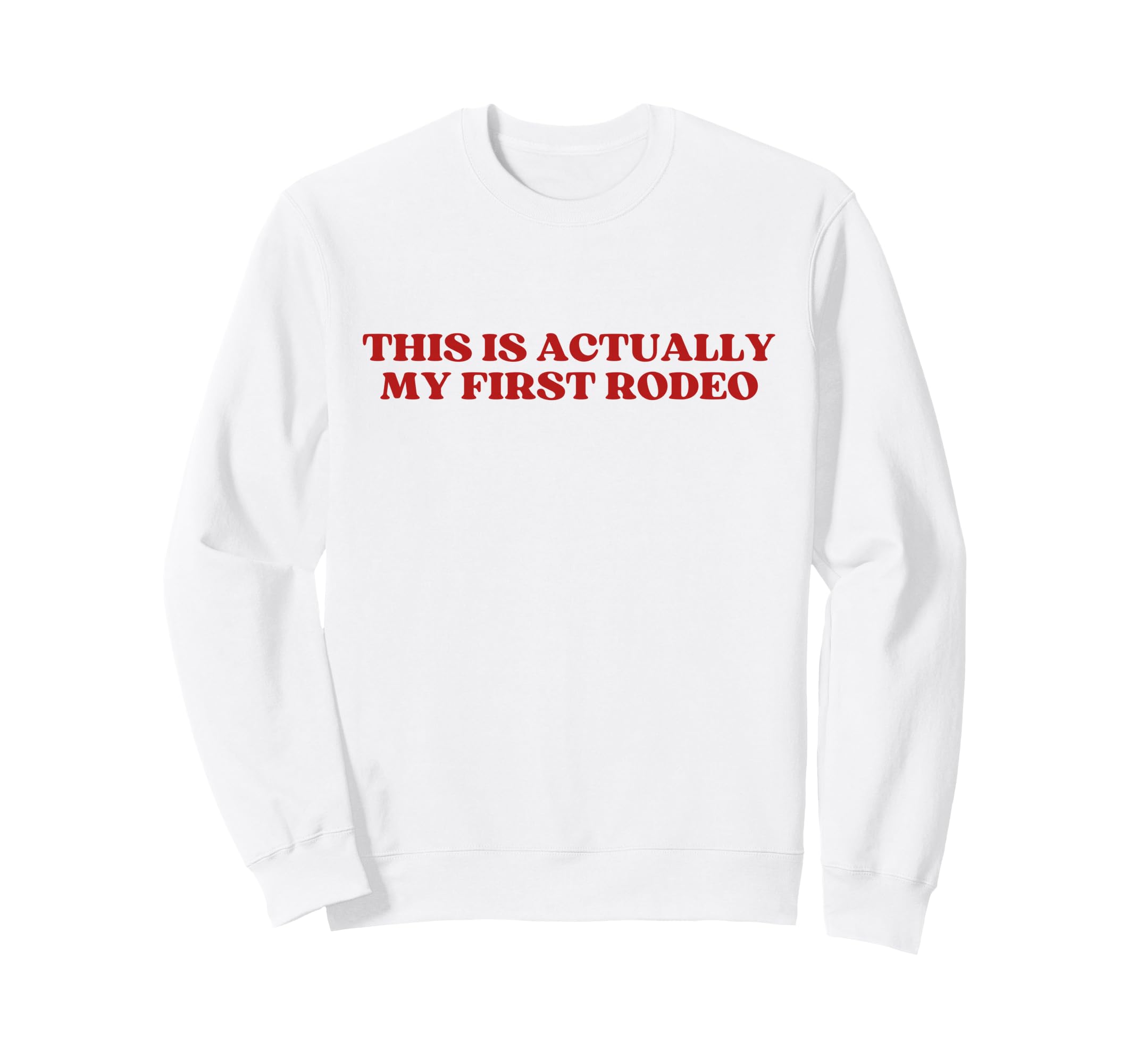 This Is Actually My First Rodeo Y2K Sweatshirt - Fun Novelty Design Unisex - T-Shirt, Sweatshirt, Hoodie