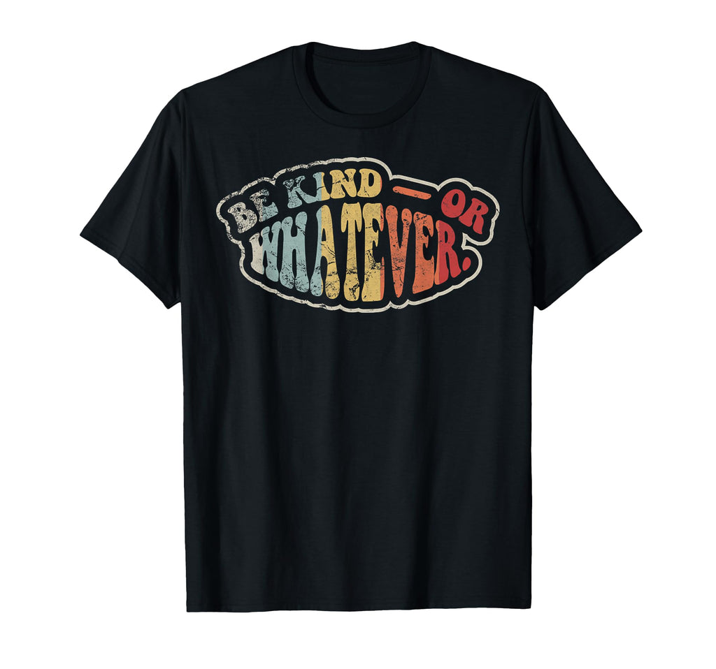 Be Kind Or Whatever Funny 70S T-Shirt - Graphic Print Men Women - T-Shirt, Sweatshirt, Hoodie