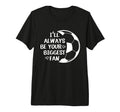 Ill Always Be Your Biggest Fan T-Shirt - Casual Everyday Wear for Adults - T-Shirt, Sweatshirt, Hoodie