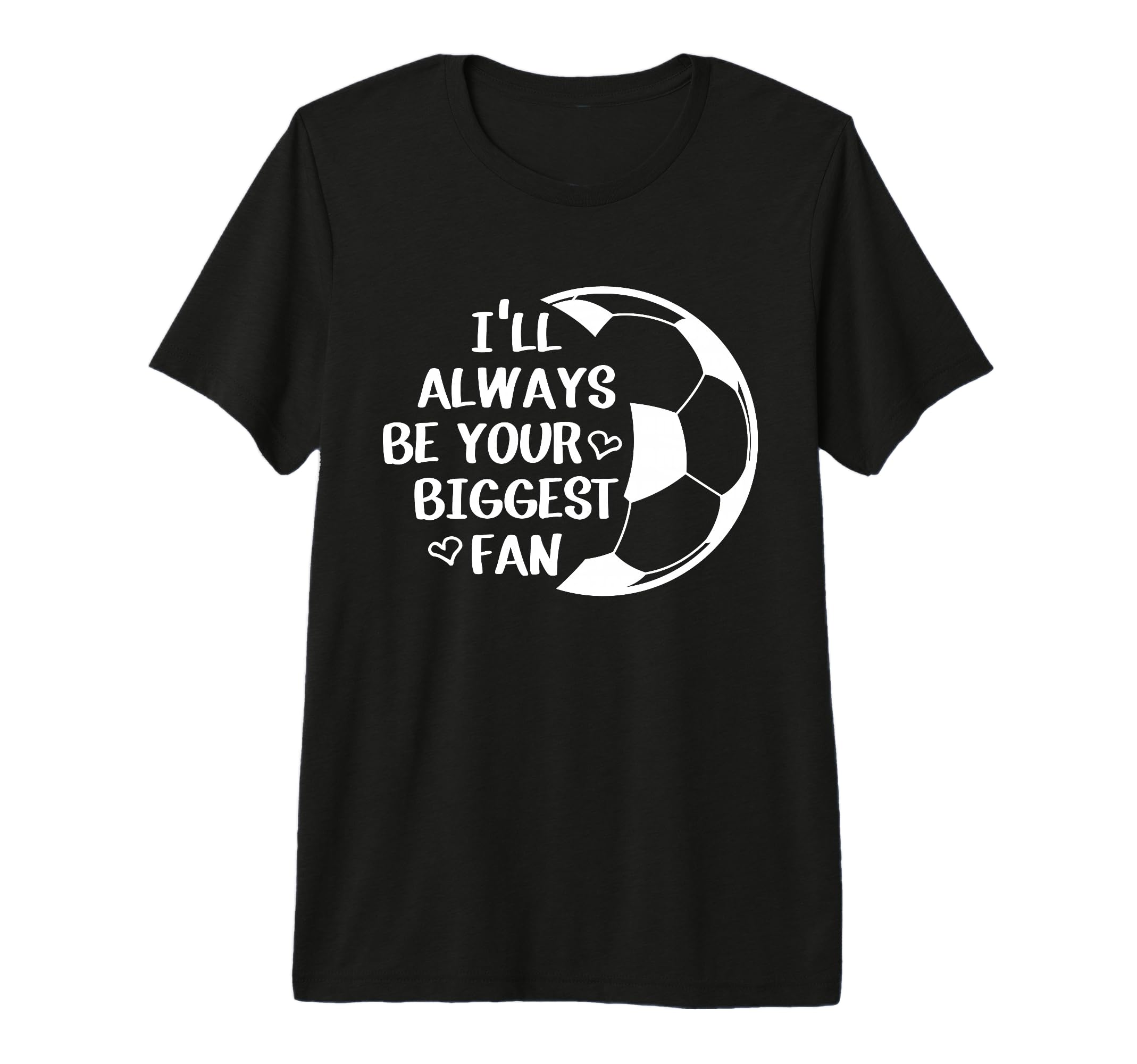 Ill Always Be Your Biggest Fan T-Shirt - Casual Everyday Wear for Adults - T-Shirt, Sweatshirt, Hoodie