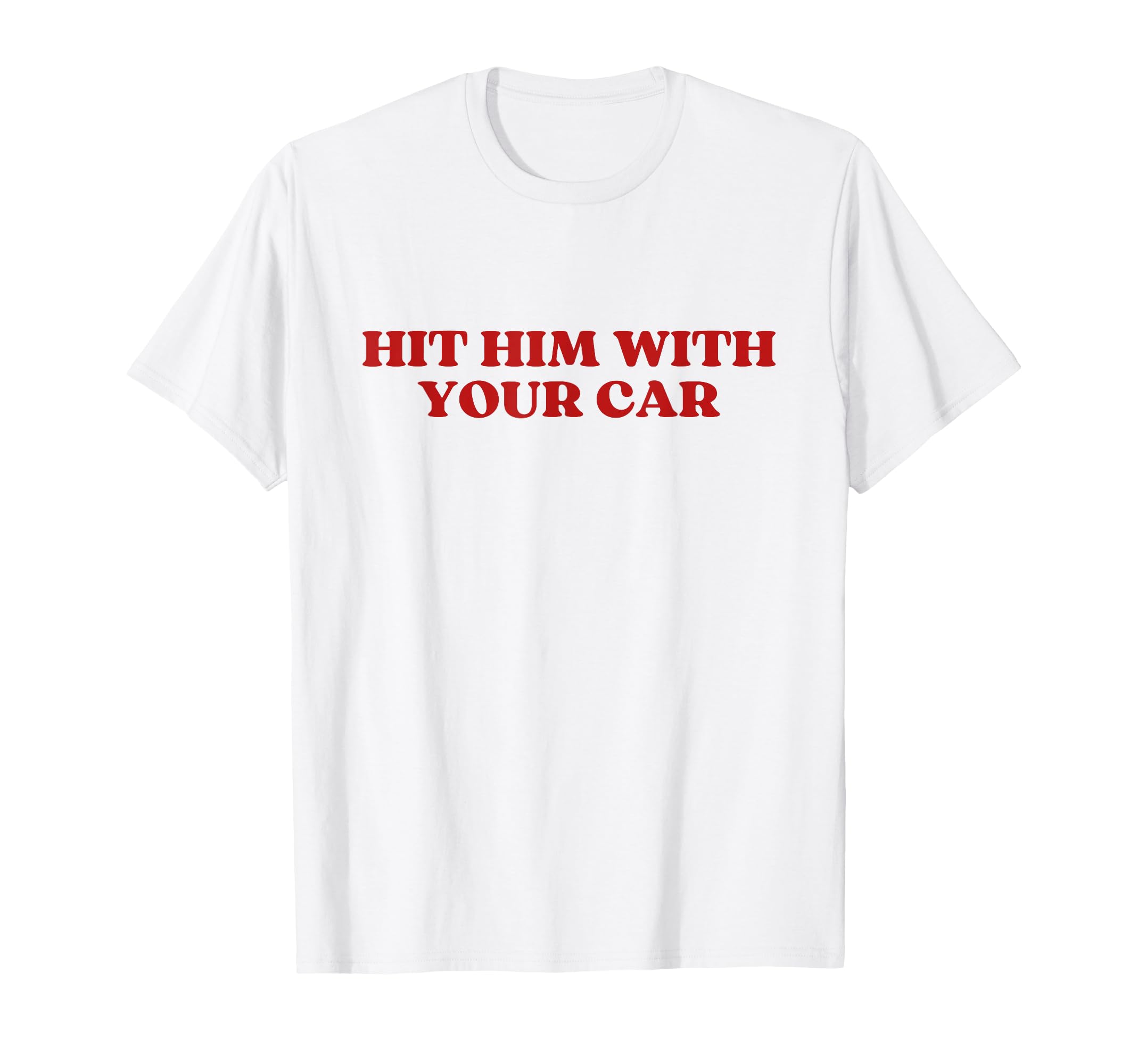 Hit Him Your Car Y2K Aesthetic T-Shirt - Aesthetic Graphic for Adults - T-Shirt, Sweatshirt, Hoodie