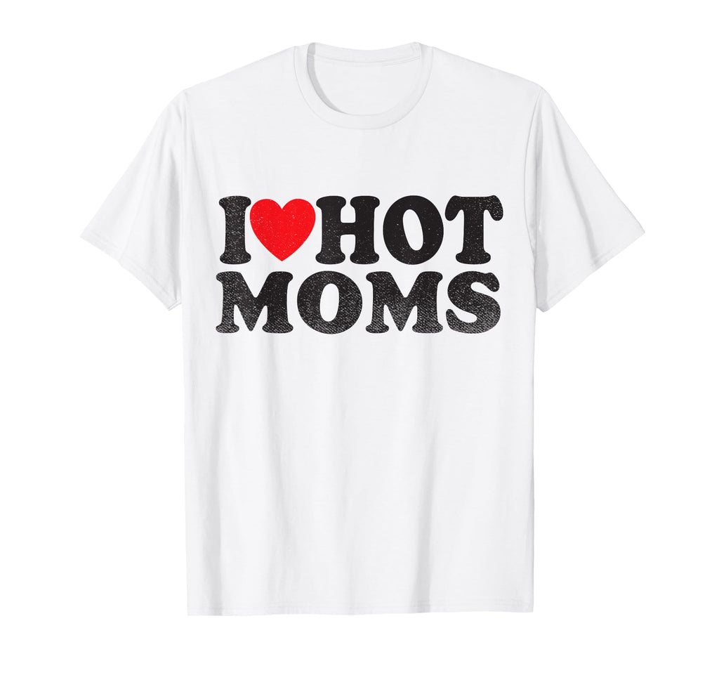 I Love Hot Moms I Red Heart Love Heart T-Shirt - Aesthetic Graphic Unisex - T-Shirt, Sweatshirt, Hoodie