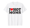 I Love Hot Moms I Red Heart Love Heart T-Shirt - Aesthetic Graphic Unisex - T-Shirt, Sweatshirt, Hoodie