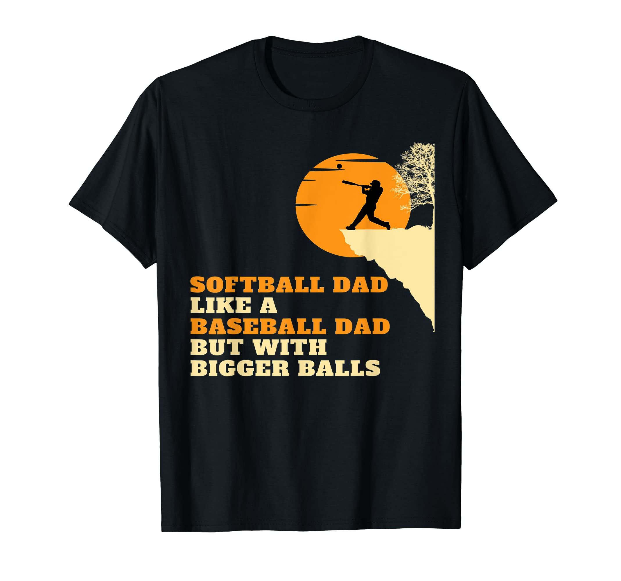 Softball Dad Like Baseball Dad But Bigger T-Shirt - Novelty Apparel Unisex - T-Shirt, Sweatshirt, Hoodie