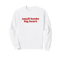 Small Boobs Big Heart Y2K Aesthetic Sweatshirt - Minimalist Print Unisex - T-Shirt, Sweatshirt, Hoodie
