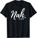 Nah I'm Good Funny outfits - Adult & Kids T-Shirts, Sweatshirts & Hoodies apparel design preview 1