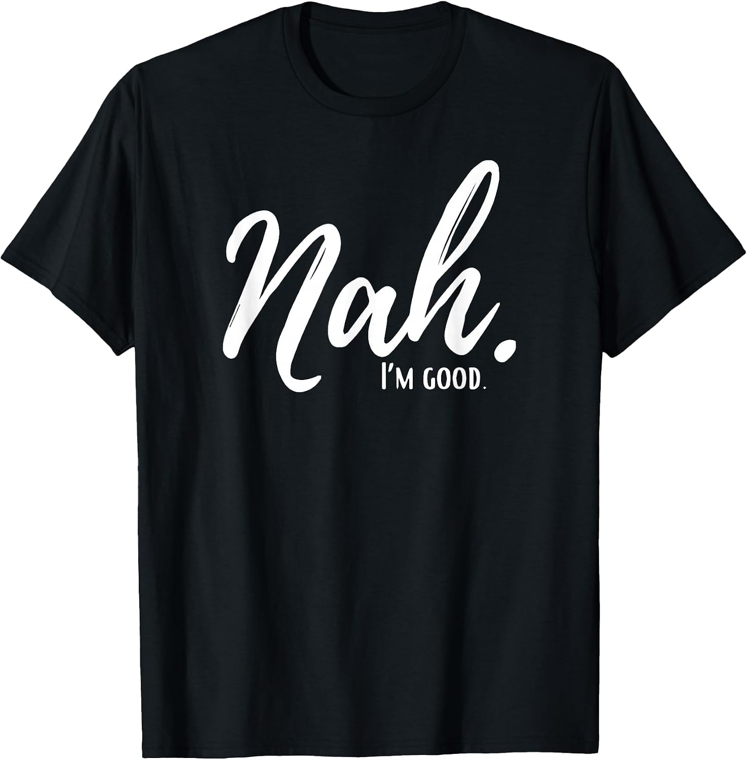 Nah I'm Good Funny outfits - Adult & Kids T-Shirts, Sweatshirts & Hoodies apparel design preview 1