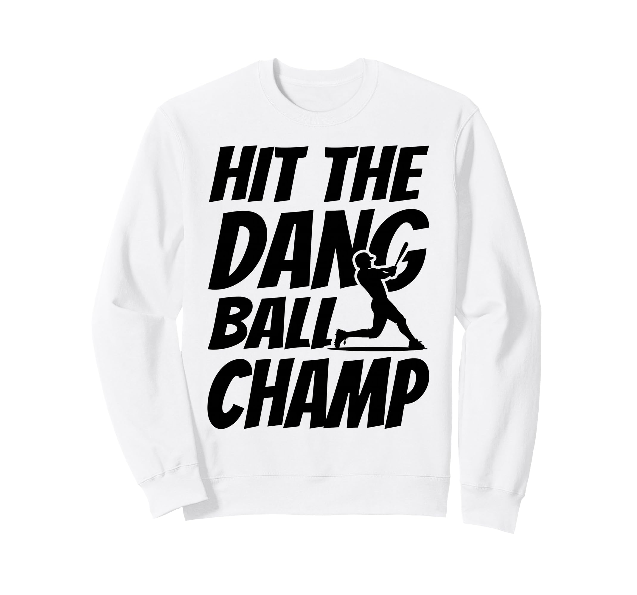 Hit Dang Ball Champ Funny Family Sweatshirt - Fun Novelty Design Unisex - T-Shirt, Sweatshirt, Hoodie