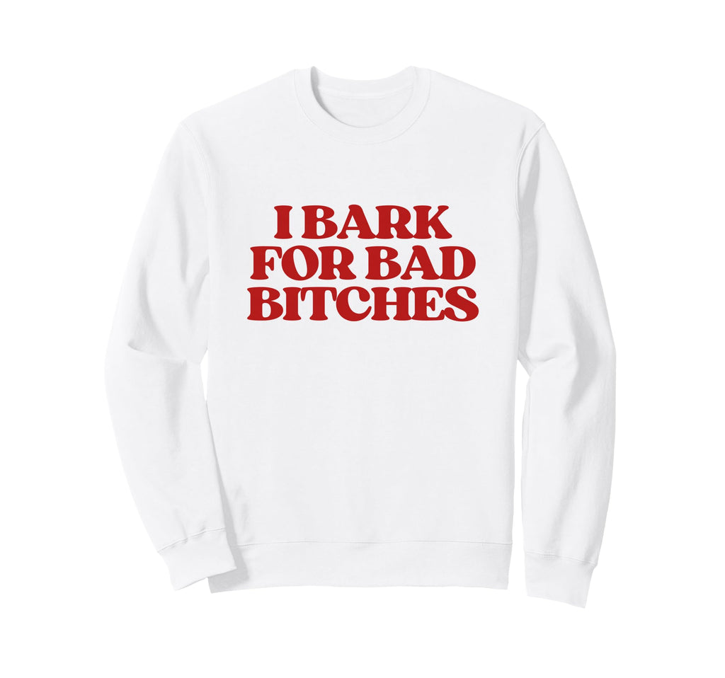 I Bark Bad Bitches Y2K Aesthetic Sweatshirt - Unique Graphic Men Women - T-Shirt, Sweatshirt, Hoodie
