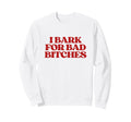 I Bark Bad Bitches Y2K Aesthetic Sweatshirt - Unique Graphic Men Women - T-Shirt, Sweatshirt, Hoodie