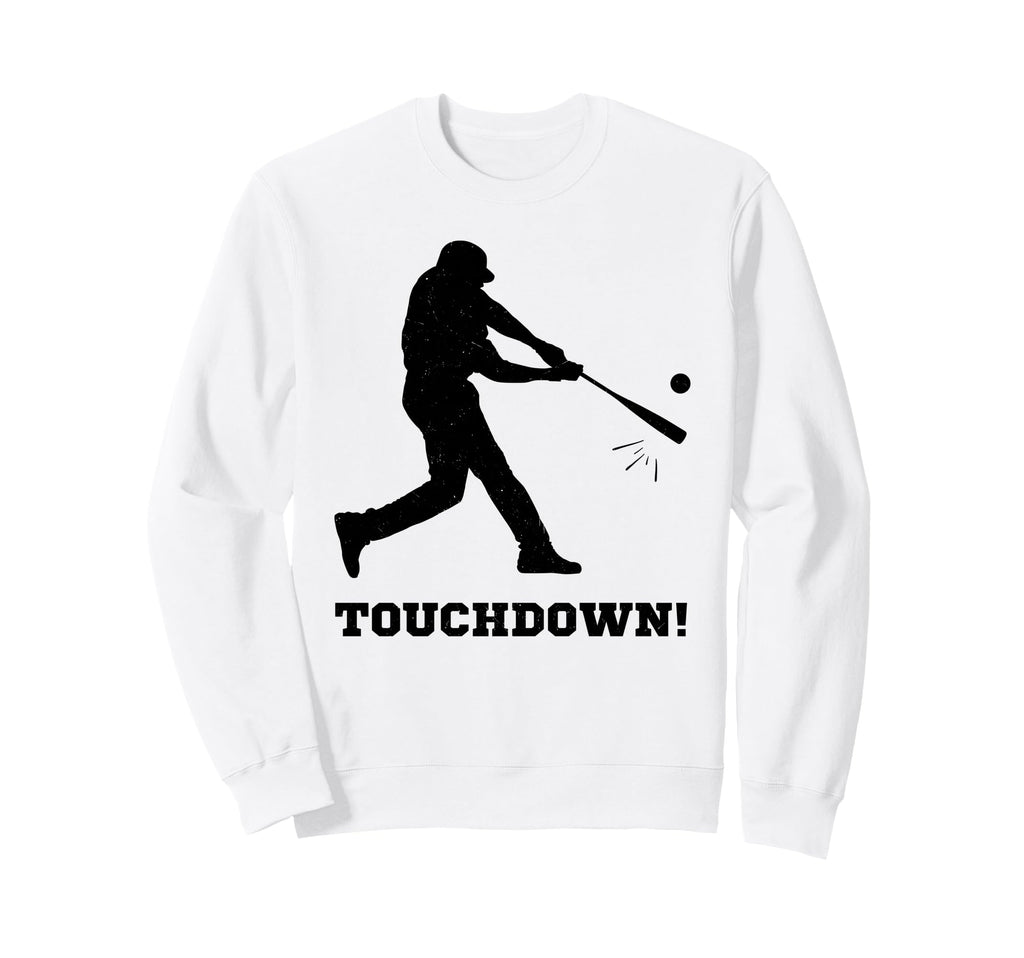 Touchdown Funny Baseball Batter Wrong Sweatshirt - Graphic Print Men Women - T-Shirt, Sweatshirt, Hoodie