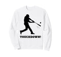 Touchdown Funny Baseball Batter Wrong Sweatshirt - Graphic Print Men Women - T-Shirt, Sweatshirt, Hoodie