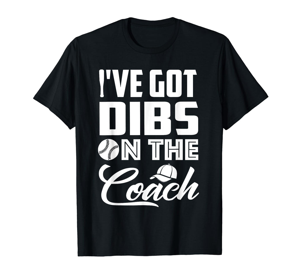 Ive Got Dibs Coach Funny Baseball T-Shirt - Aesthetic Graphic for Adults - T-Shirt, Sweatshirt, Hoodie