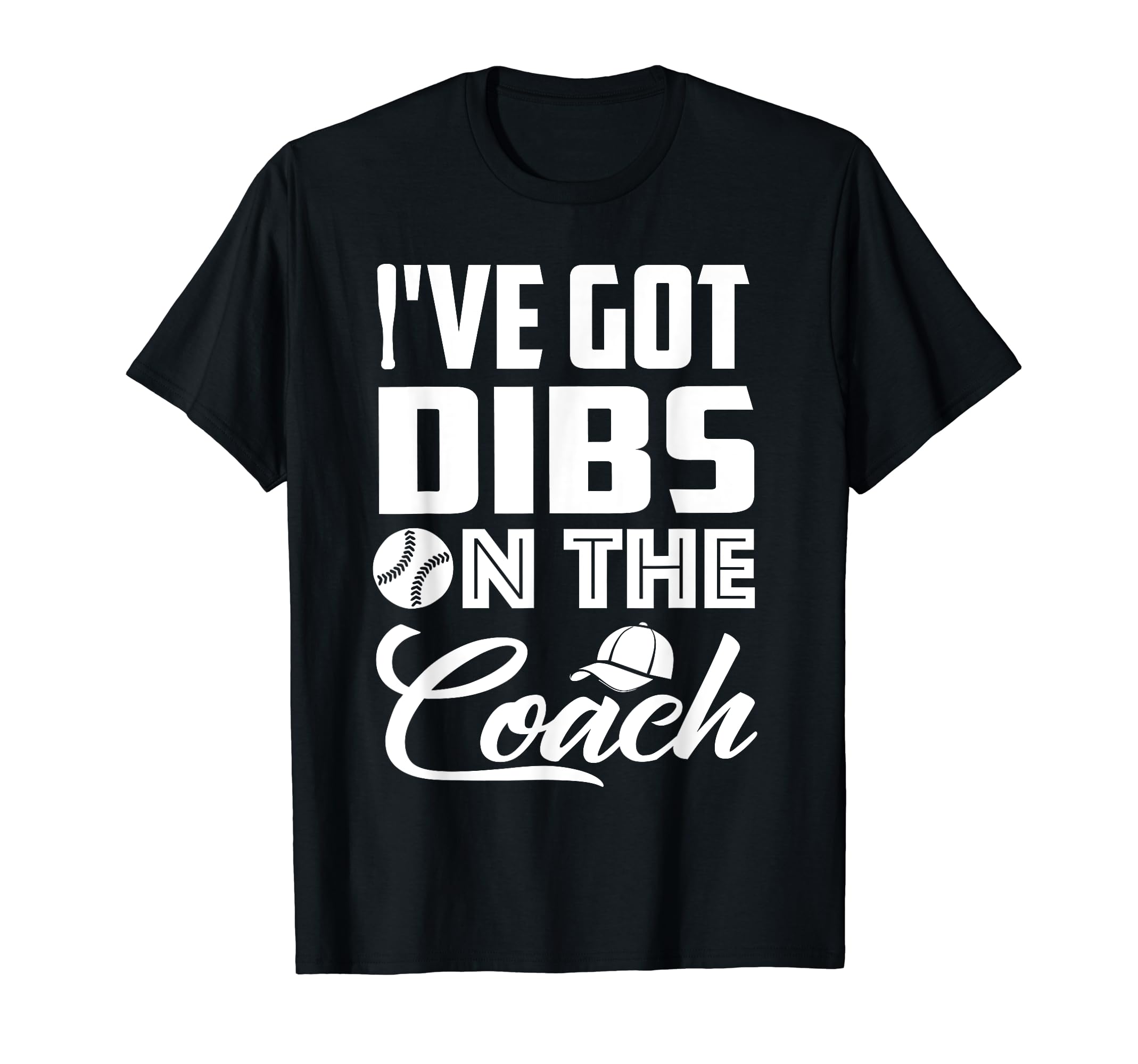 Ive Got Dibs Coach Funny Baseball T-Shirt - Aesthetic Graphic for Adults - T-Shirt, Sweatshirt, Hoodie